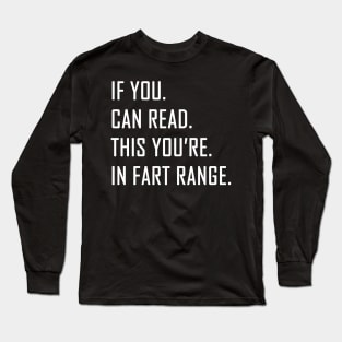 If You Can Read This You're in Fart Range Long Sleeve T-Shirt